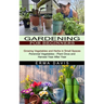 Gardening for Beginners: Growing Vegetables and Herbs in Small Spaces (Perennial Vegetables - Plant Once and Harvest Year After Year)