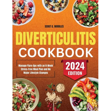 Diverticulitis Cookbook: Manage Flare-Ups with an 8-Week Stress-Free Meal Plan and No Major Lifestyle Changes