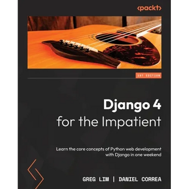Django 4 for the Impatient: Learn the core concepts of Python web development with Django in one weekend