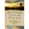 As a Father Loves His Only Son: Talks of the Lubavitcher Rebbe Rabbi Menachem M. Schneerson on Bitachon: Trusting in G d