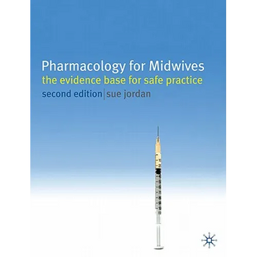 Pharmacology for Midwives: The Evidence Base for Safe Practice