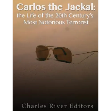 Carlos the Jackal: The Life of the 20th Century's Most Notorious Terrorist