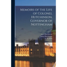 Memoirs of the Life of Colonel Hutchinson, Governor of Nottingham; 1