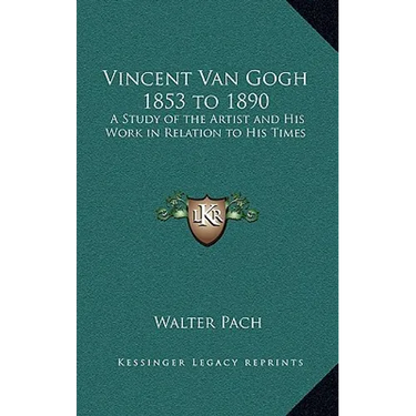 Vincent Van Gogh 1853 to 1890: A Study of the Artist and His Work in Relation to His Times