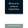 When you see me, you know me. A chronicle-history