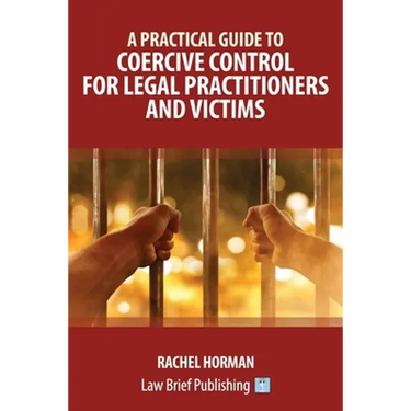 A Practical Guide to Coercive Control for Legal Practitioners and Victims