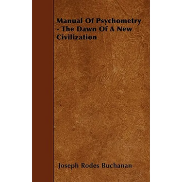 Manual Of Psychometry - The Dawn Of A New Civilization