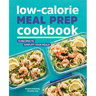 Low-Calorie Meal Prep Cookbook: 75 Recipes to Simplify Your Meals