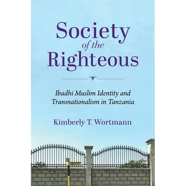 Society of the Righteous: Ibadhi Muslim Identity and Transnationalism in Tanzania