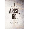 Arise, Go.: Take Your Place in the Spiritual Battle