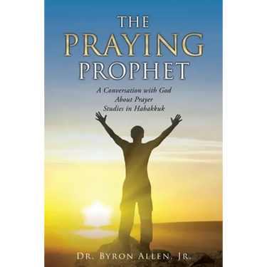 The Praying Prophet: A Conversation with God About Prayer Studies in Habakkuk