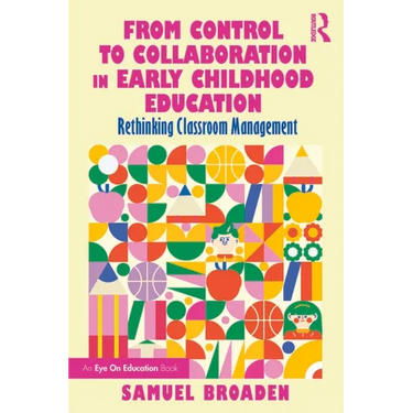From Control to Collaboration in Early Childhood Education: Rethinking Classroom Management