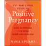The Baby Chick Guide to Positive Pregnancy: How to Prepare Your Mind, Body, and Partner