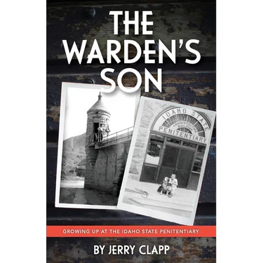 The Warden's Son: Growing Up at the Idaho State Penitentiary