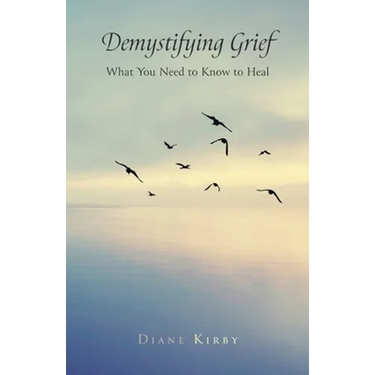 Demystifying Grief: What You Need to Know to Heal