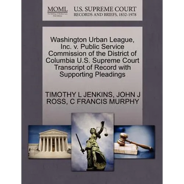 Washington Urban League, Inc. V. Public Service Commission of the District of Columbia U.S. Supreme Court Transcript of Record with Supporting Pleadin