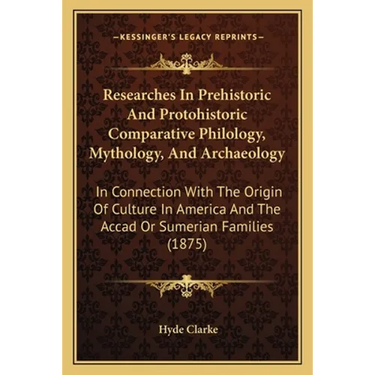 Researches In Prehistoric And Protohistoric Comparative Philology, Mythology, And Archaeology: In Connection With The Origin Of Culture In America And