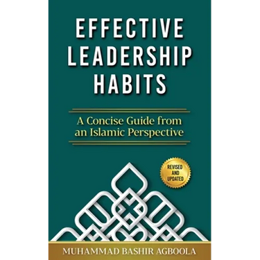 Effective Leadership Habits: A Concise Guide from an Islamic Perspective