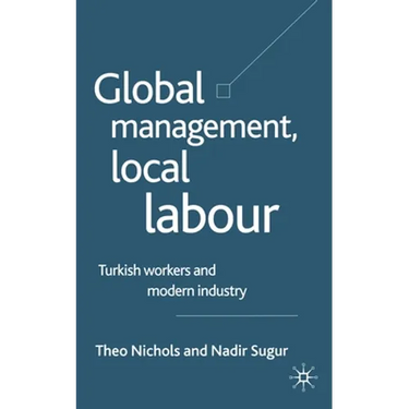 Global Management, Local Labour: Turkish Workers and Modern Industry