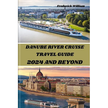 Danube River Cruise 2024 and Beyond: Unravelling Tales of Romance, Adventure, and Cultural Encounters Along the Iconic Danube River