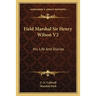 Field Marshal Sir Henry Wilson V2: His Life And Diaries