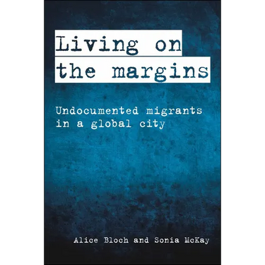 Living on the Margins: Undocumented Migrants in a Global City