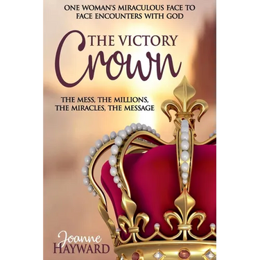 The Victory Crown: One Woman's Miraculous Face to Face Encounters with God