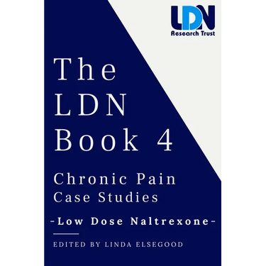 The Ldn Book 4: Chronic Pain Case Studies - Low Dose Naltrexone