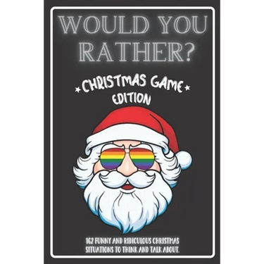 Would You Rather Christmas Game Edition: A Fun Challenging Questions for Kids Teens and The Whole Family (Perfect Stocking Stuffer Ideas)