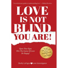 Love Is Not Blind - You Are: Open Your Eyes - Win the Game of Love- Be Happy