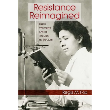 Resistance Reimagined: Black Women's Critical Thought as Survival