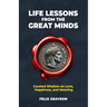 Life Lessons from the Great Minds: Curated Wisdom on Love, Happiness, and Meaning