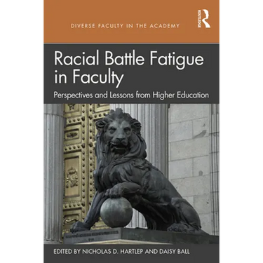Racial Battle Fatigue in Faculty: Perspectives and Lessons from Higher Education