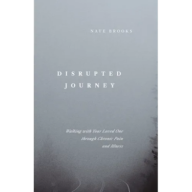 Disrupted Journey: Walking with Your Loved One Through Chronic Pain and Illness