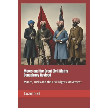 Moors and the Great Civil Rights Conspiracy Revised: Moors, Turks and the Civil Rights Movement