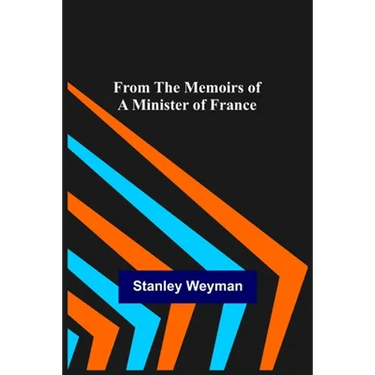 From the Memoirs of a Minister of France