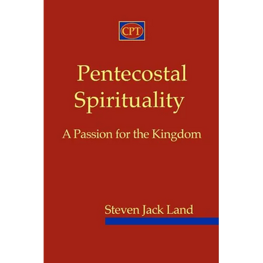 Pentecostal Spirituality: A Passion for the Kingdom