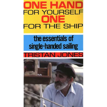 One Hand for Yourself, One for the Ship: The Essentials of Single-Handed Sailing