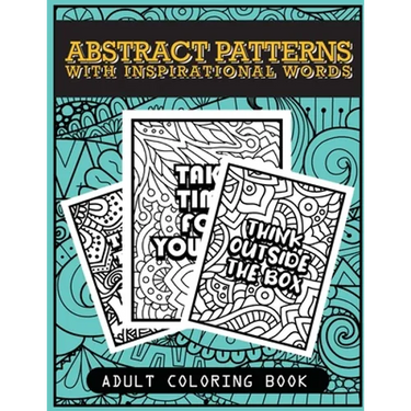Abstract patterns with inspirational words adult coloring book: for stress relieve, relaxation and art therapy