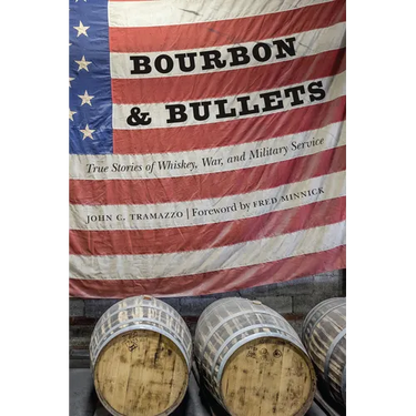 Bourbon and Bullets: True Stories of Whiskey, War, and Military Service