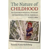 Nature of Childhood: An Environmental History of Growing Up in America since 1865