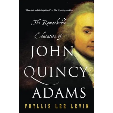 The Remarkable Education of John Quincy Adams