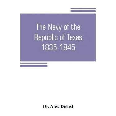 The Navy of the Republic of Texas, 1835-1845