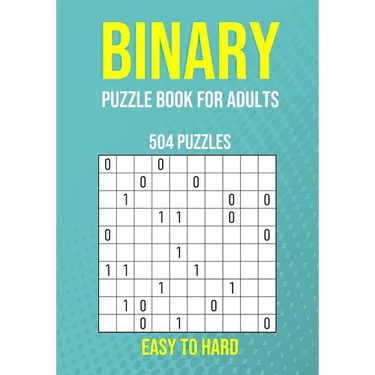 Binary Puzzle Book for Adults - 504 Puzzles - Easy to Hard: Critical Thinking Mental Exercise