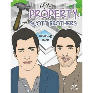 Hot Property: The Scott Brothers Coloring Book: An Ultra Fan Tribute to Jonathan and Drew