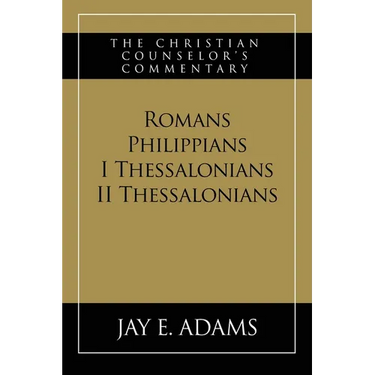 Romans, Philippians, I & II Thessalonians: The Christian Counselor's Commentary