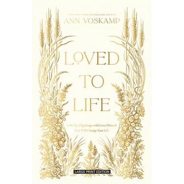 Loved to Life: A 40-Day Pilgrimage with Love Himself That Will Change Your Life