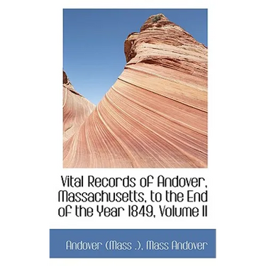 Vital Records of Andover, Massachusetts, to the End of the Year 1849, Volume II
