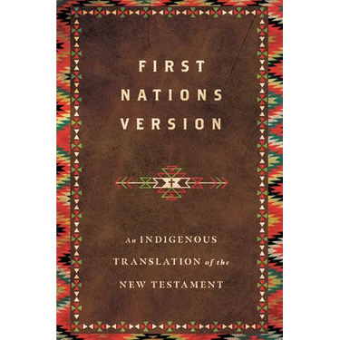 First Nations Version: An Indigenous Bible Translation of the New Testament