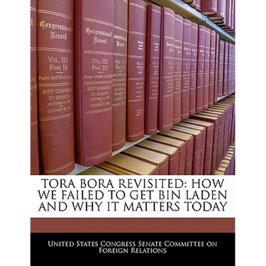 Tora Bora Revisited: How We Failed to Get Bin Laden and Why It Matters Today
